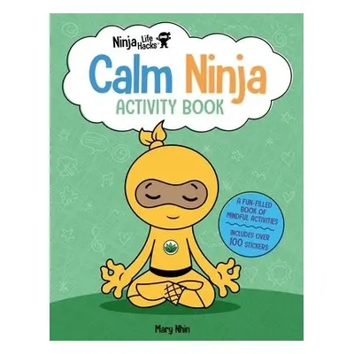 Ninja Life Hacks: Calm Ninja Activity Book - Nhin, Mary