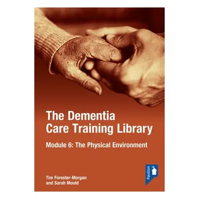 Dementia Care Training Library: Module 6 - Forester Morgan, Tim a Mould, Sarah