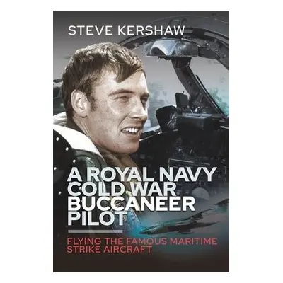 Royal Navy Cold War Buccaneer Pilot - Kershaw, Simon