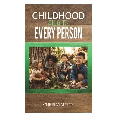 Childhood Awaits Every Person - Walton, Chris