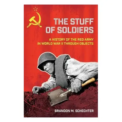 Stuff of Soldiers - Schechter, Brandon M.