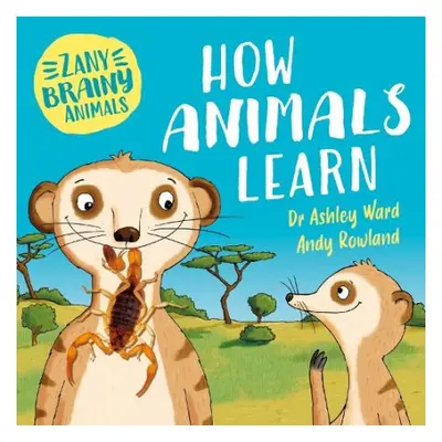 Zany Brainy Animals: How Animals Learn - Ward, Ashley