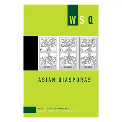 Asian Diasporas: Wsq Vol 47, Numbers 1 a 2 - Perez Hazel, Yadira a Shi, Lili