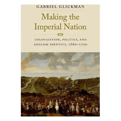 Making the Imperial Nation - Glickman, Gabriel