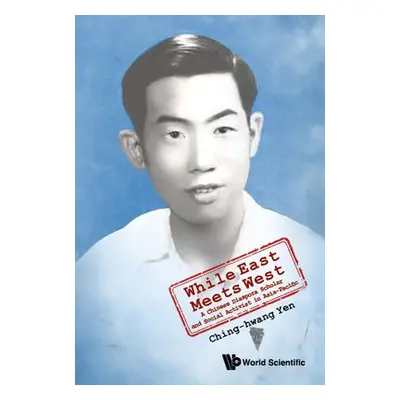 While East Meets West: A Chinese Diaspora Scholar And Social Activist In Asia-pacific - Yen, Chi