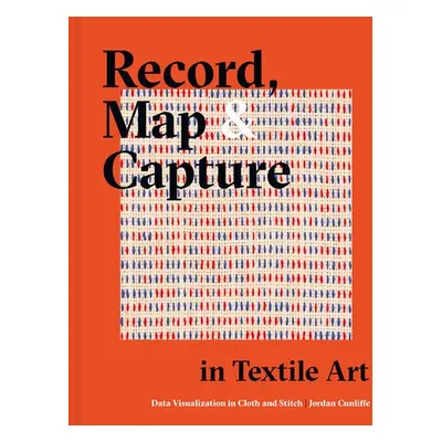 Record, Map and Capture in Textile Art - Cunliffe, Jordan