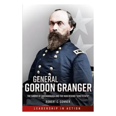 General Gordon Granger - Conner, Robert C