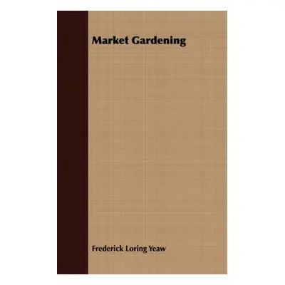 Market Gardening - Yeaw, F. L.