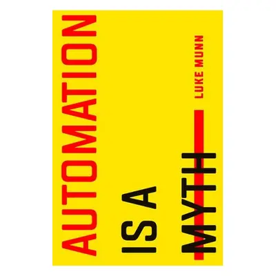 Automation Is a Myth - Munn, Luke