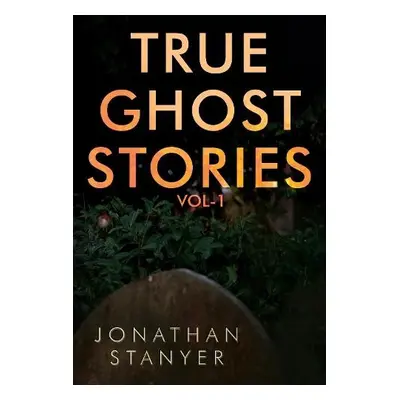 True Ghost Stories - Stanyer, Jonathan