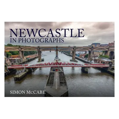 Newcastle in Photographs - McCabe, Simon