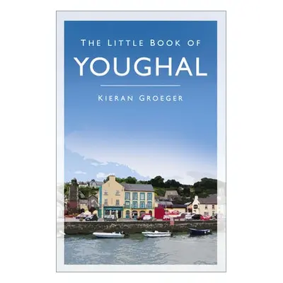 Little Book of Youghal - Groeger, Kieran