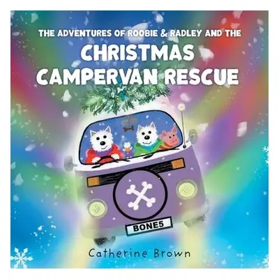 Adventures of Roobie a Radley and the Christmas Campervan Rescue - Brown, Catherine