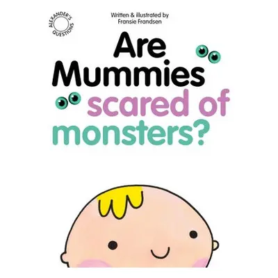 Are Mummies Scared Of Monsters? - Frandsen, Fransie