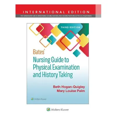 Bates' Nursing Guide to Physical Examination and History Taking - Hogan-Quigley, Beth, MSN, RN, 