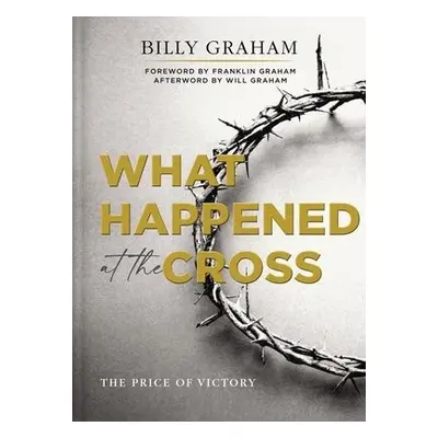 What Happened at the Cross - Graham, Billy