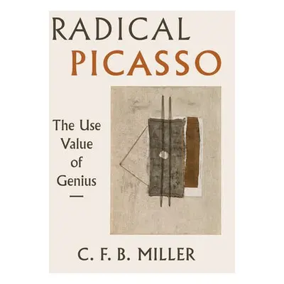 Radical Picasso - Miller, Charles F. B.