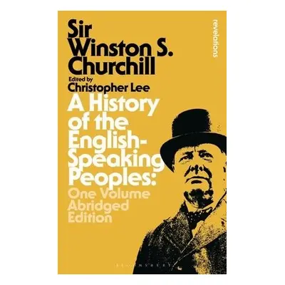 History of the English-Speaking Peoples: One Volume Abridged Edition - Churchill, Sir Sir Winsto