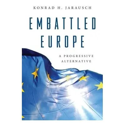 Embattled Europe - Jarausch, Konrad H.