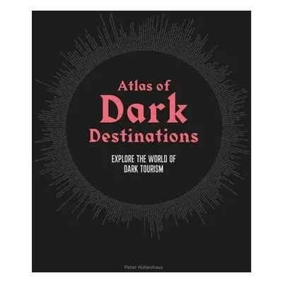 Atlas of Dark Destinations - Hohenhaus, Peter