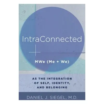 IntraConnected - Siegel, Daniel J., M.D. (Mindsight Institute)