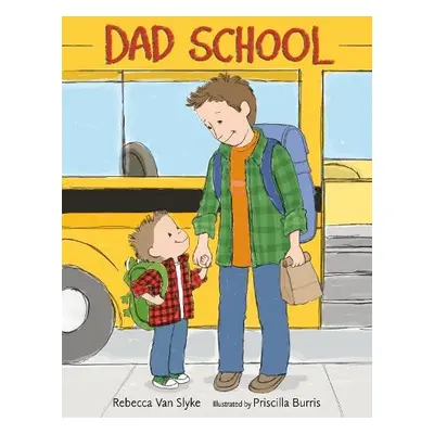 Dad School - Slyke, Rebecca Van a Burris, Priscilla