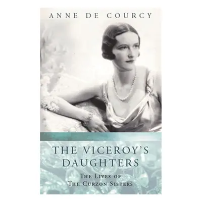 Viceroy's Daughters - de Courcy, Anne