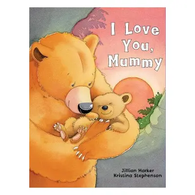 I Love You, Mummy - Harker, Jillian