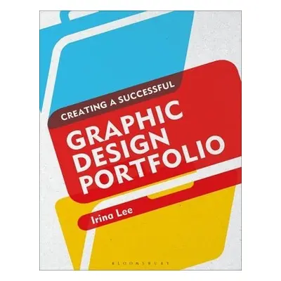 Creating a Successful Graphic Design Portfolio - Lee, Irina (School of Visual Arts, NYC, USAA)