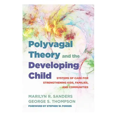 Polyvagal Theory and the Developing Child - Sanders, Marilyn R. (Connecticut Children’s Medical 