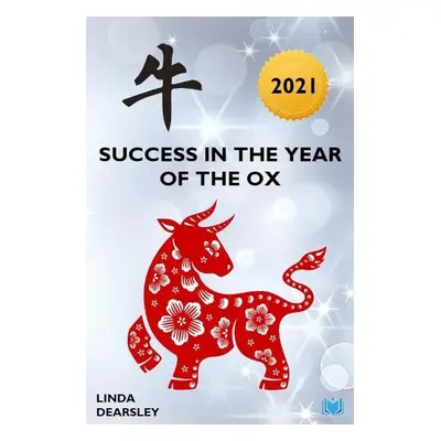 Success in the Year of the Ox [2021] - Dearsley, Linda