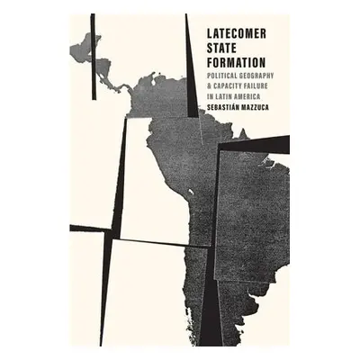 Latecomer State Formation - Mazzuca, Sebastian