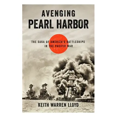 Avenging Pearl Harbor - Lloyd, Keith Warren