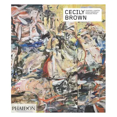 Cecily Brown - Martin, Courtney J. a Rosenfeld, Jason a Prose, Francine