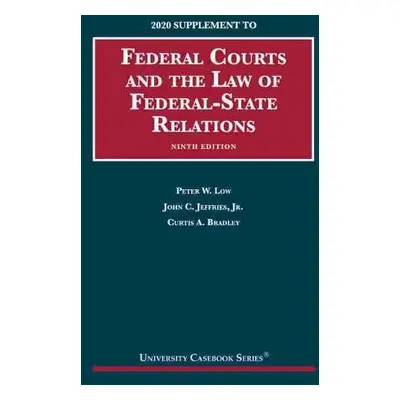 Federal Courts and the Law of Federal-State Relations, 2020 Supplement - Low, Peter W. a Jr., Jo