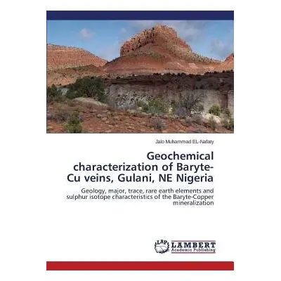 Geochemical characterization of Baryte-Cu veins, Gulani, NE Nigeria - El-Nafaty Jalo Muhammad