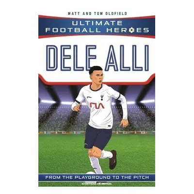 Dele Alli (Ultimate Football Heroes - the No. 1 football series) - Oldfield, Matt a Tom