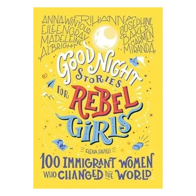 Good Night Stories for Rebel Girls: 100 Immigrant Women Who Changed the World - Favilli, Elena