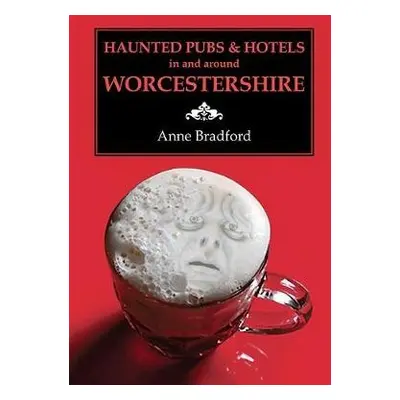 Haunted Pubs a Hotels in and Around Worcestershire - Bradford, Anne