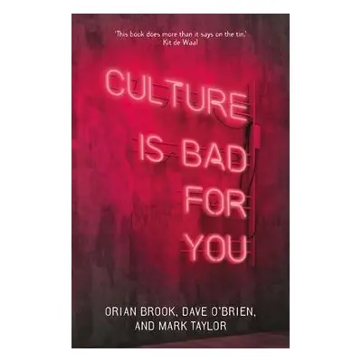 Culture is Bad for You - Brook, Orian a O'Brien, Dave a Taylor, Mark