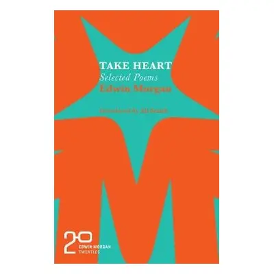 Edwin Morgan Twenties: Take Heart - Morgan, Edwin