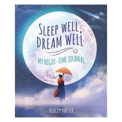 Sleep Well, Dream Well: My Night-time Journal - Forster, Felicity