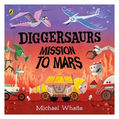 Diggersaurs: Mission to Mars - Whaite, Michael