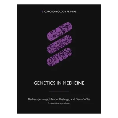 Genetics in Medicine - Jennings, Barbara (Norwich Medical School) a Willis, Gavin (Norfolk and N