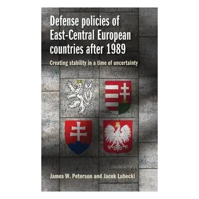 Defense Policies of East-Central European Countries After 1989 - Peterson, James W. a Lubecki, J