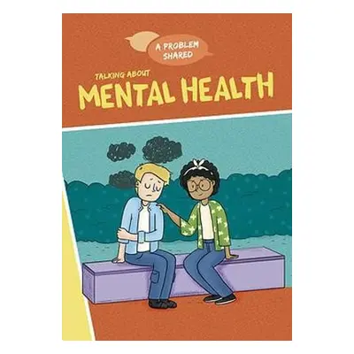 A Problem Shared: Talking About Mental Health - Spilsbury, Louise