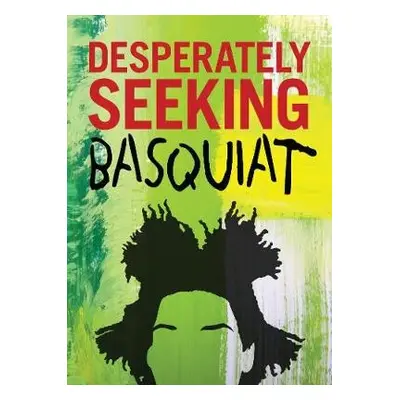 DESPERATELY SEEKING BASQUIAT - Castello-Cortes, Ian