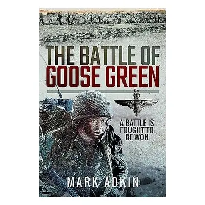 Battle of Goose Green - Adkin, Mark