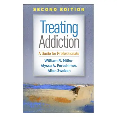 Treating Addiction, Second Edition - Miller, William R. a Forcehimes, Alyssa A. a Zweben, Allen