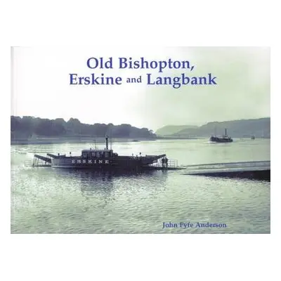 Old Bishopton, Erskine and Langbank - Anderson, John Fyfe